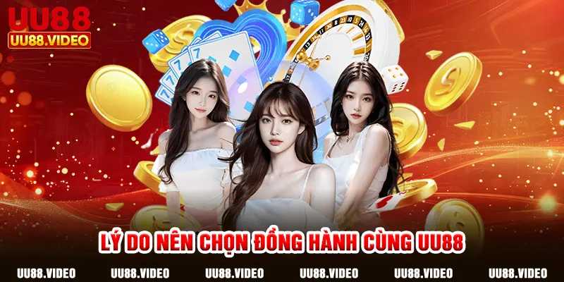 Lý do nên chọn đồng hành cùng UU88