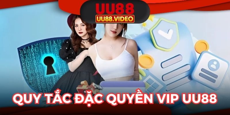 Quy tắc cơ bản của chương trình Đặc quyền VIP UU88 